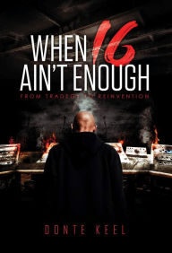 Title: When 16 Ain't Enough, Author: Donte Keel