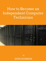 How to Become an Independent Computer Technician