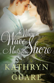 Title: Where a Wave Meets the Shore: The McBride Family Chronicles Book 1, Author: Kathryn Guare