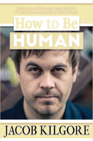 Title: How to Be Human, Author: Jacob Kilgore