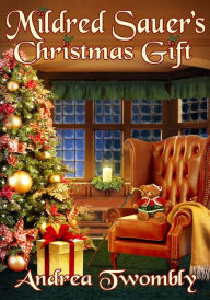 Title: Mildred Sauer's Christmas Gift, Author: Andrea Twombly