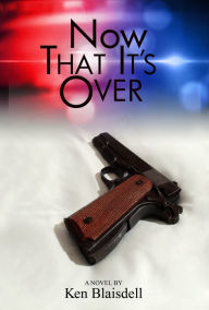 Title: Now That It's Over, Author: Ken Blaisdell