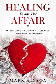 Title: Healing From The Affair, Author: Mark Hinson