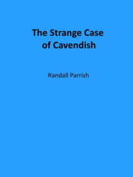 Title: The Strange Case of Cavendish, Author: Randall Parrish