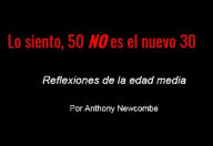 Title: Lo Siento, 50 NO es el nuevo 30, Author: Anna Miranda-newcombe