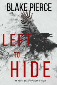 Title: Left To Hide (An Adele Sharp MysteryBook Three), Author: Blake Pierce