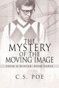 Title: The Mystery of the Moving Image, Author: C. S. Poe