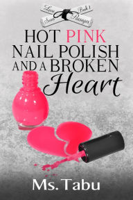 Title: HOT PINK NAIL POLISH AND A BROKEN HEART, Author: Ms. Tabu