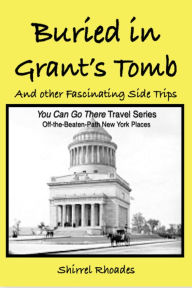 Title: Buried in Grants Tomb and Other Fascinating Side Trips, Author: Shirrel Rhoades