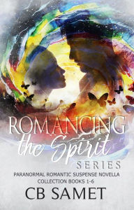 Title: Romancing the Spirit Series #1: Paranormal Romantic Suspense Novella Collection, Books 1-6, Author: C. B. Samet