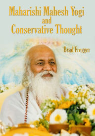 Title: Maharishi Mahesh Yogi & Conservative Thought, Author: Brad Fregger