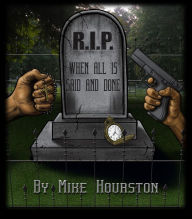 Title: R.I.P. When All is Said and Done, Author: Mike Hourston