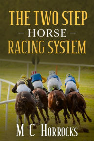 Title: The Two Step Horse Racing System, Author: Mark Horrocks