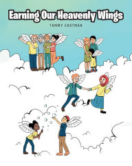 Title: Earning Our Heavenly Wings, Author: Tammy Eastman