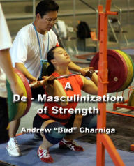 Title: A De-Masculinization of Strength, Author: Andrew Charniga