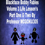 Title: Blackface Bobby Volume 3 : Life Lessons Part One & Two, Author: Professor Mcgoku305