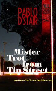 Title: Mister Trot from Tin Street, Author: Pablo D'stair
