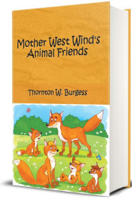 Title: Mother West Wind's Animal Friends (Illustrated), Author: Thornton W. Burgess