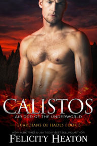 Title: Calistos (Guardians of Hades Romance Series Book 5), Author: Felicity Heaton