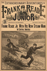 Title: Frank Reade Junior With His New Steam Man In Central America, Author: Luis Senarens