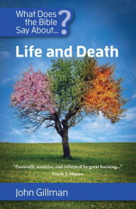 Title: What Does the Bible Say About Life and Death?, Author: John Gillman