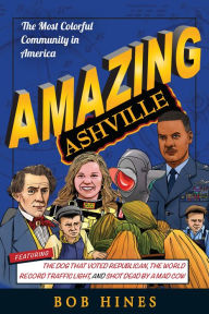 Title: Amazing Ashville: The Most Colorful Community in America, Author: Bob Hines