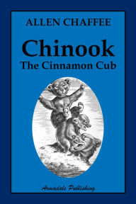 Title: Chinook The Cinnamon Cub, Author: Allen Chaffee