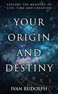 Title: Your Origin and Destiny, Author: Ivan Rudolph