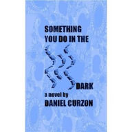 Title: Something You Do in the Dark, Author: Daniel Curzon