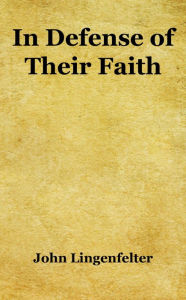 Title: In Defense of Their Faith, Author: John Lingenfelter