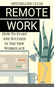 Title: REMOTE WORK: How To Start and Succeed In The New Workplace, Author: Lucas