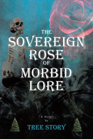 Title: The Sovereign Rose of Morbid Lore, Author: Tree Story