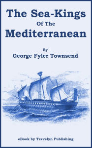 Title: The Sea-Kings of the Mediterranean, Author: George Fyler Townsend