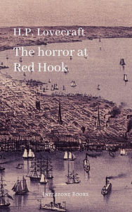 Title: The Horror at Red Hook, Author: H. P. Lovecraft