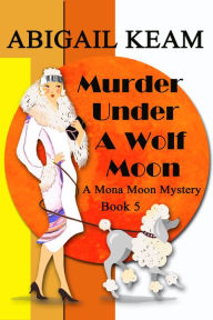 Title: Murder Under A Wolf Moon, Author: Abigail Keam
