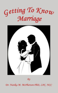 Title: Getting To Know Marriage, Author: Natika M. Mcpherson