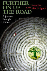 Title: Further on up the Road - Volume 1 : A Journey through Corona: A Winter in Spain, Author: Graham Macey