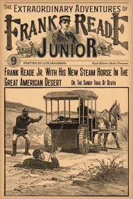 Title: Frank Reade Junior With His New Steam Horse In The Great American Desert, Author: Luis Senarens