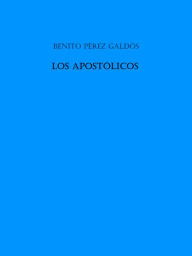 Title: Los apostolicos, Author: Benito Perez Galdos
