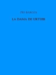 Title: La Dama de Urtubi, Author: Pio Baroja