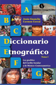 Title: Diccionario etnografico. Tomo I. Los pueblos del Caribe insular y de Mexico - Centroamerica, Author: Jesus Guanche Perez