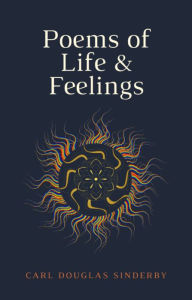 Title: Poems of Life & Feelings, Author: Carl Sinderby