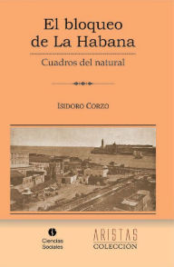 Title: El bloqueo de La Habana, Author: Isidoro Corzo Principe