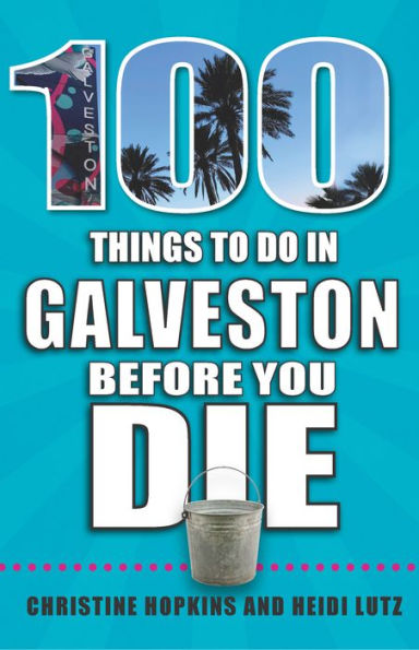 100 Things to Do in Galveston Before You Die