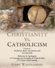 Title: We Agree! The Tomb Is OpenBut What Comes Next? COMPARE The 2 Most Prominent Gospels in CHRISTENDOM: Jesus's Biblical Gospel, The Message of the Cross! (Gal. 6:14) The Pope's Catholic Gospel, The Message of the Eucharist!, Author: Gary Westgerdes