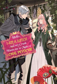 Title: Hello, I am a Witch and my Crush Wants me to Make a Love Potion!, Author: Eiko Mutsuhana