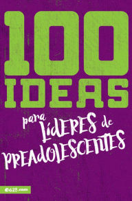 Title: 100 ideas para Lideres de Preadolescentes, Author: E625 E625