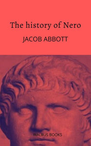 Title: The History of Nero, Author: Jacob Abbott