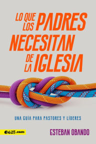 Title: Lo que los padres necesitan de la iglesia, Author: Esteban Obando