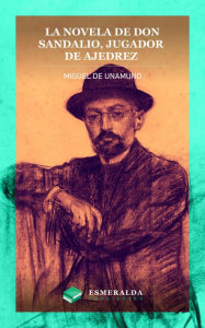 Title: La novela de Don Sandalio, jugador de ajedrez, Author: Miguel De Unamuno